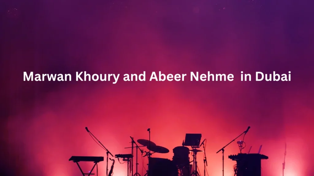 Marwan Khoury and Abeer Nehme Tickets in Dubai