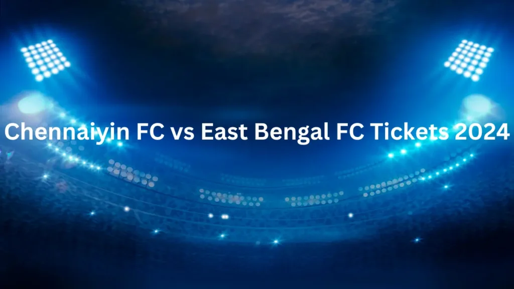 Chennaiyin FC vs East Bengal FC Tickets 2024