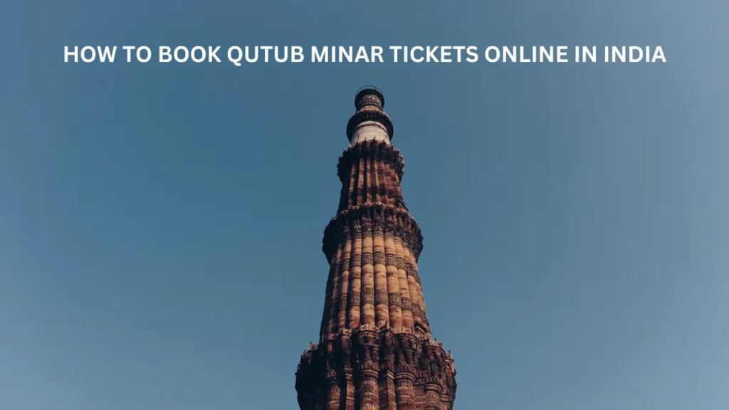 HOW TO BOOK QUTUB MINAR TICKETS ONLINE IN INDIA