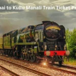 Chennai to Kullu Manali Train Ticket Price