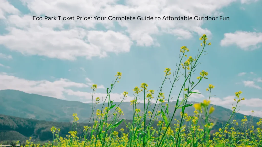 Eco Park Ticket Price Your Complete Guide to Affordable Outdoor Fun