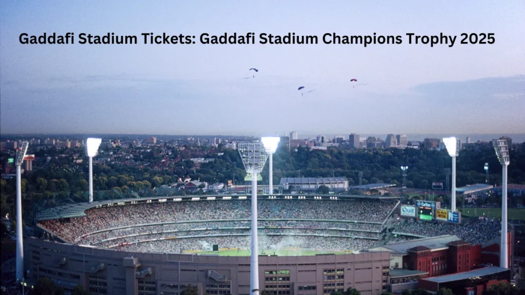 Gaddafi Stadium Tickets Gaddafi Stadium Champions Trophy 2025