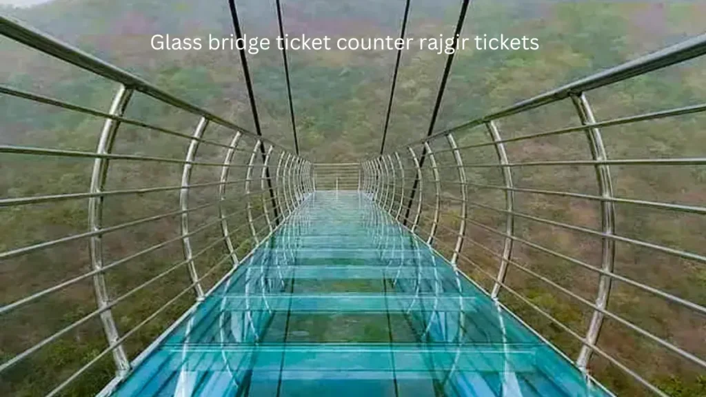 Glass bridge ticket counter rajgir tickets