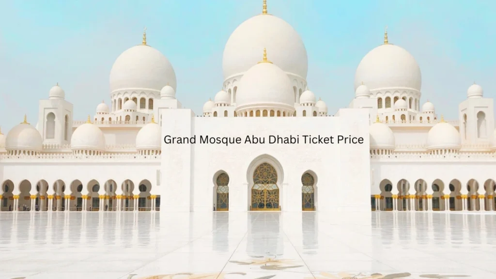 Grand Mosque Abu Dhabi Ticket Price