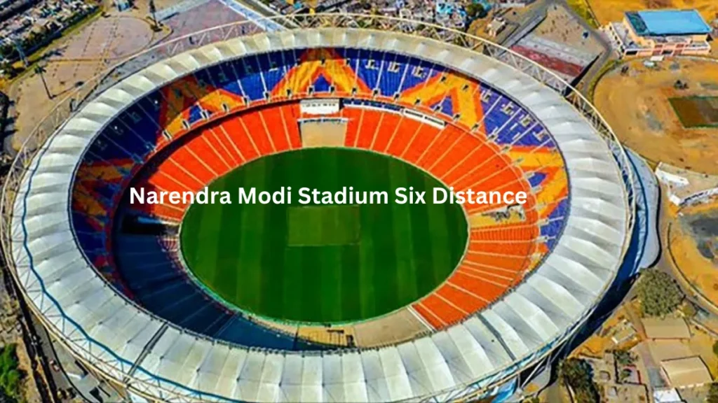 Narendra Modi Stadium Six Distance