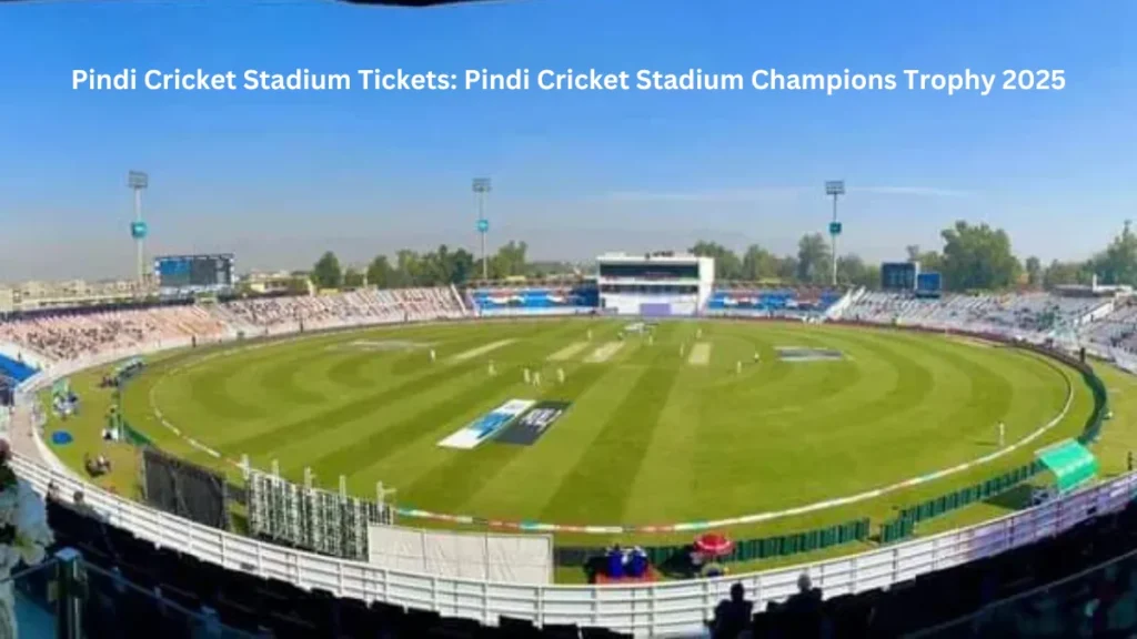 Pindi Cricket Stadium Tickets Pindi Cricket Stadium Champions Trophy 2025