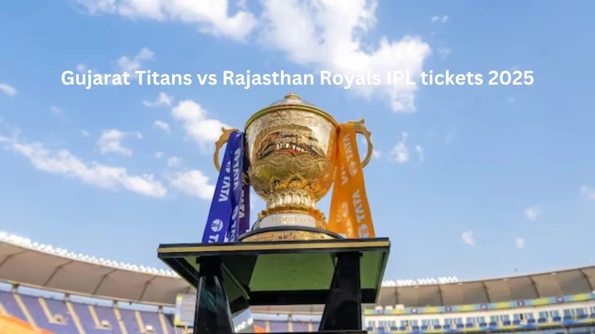 Gujarat Titans vs Rajasthan Royals IPL tickets 2025